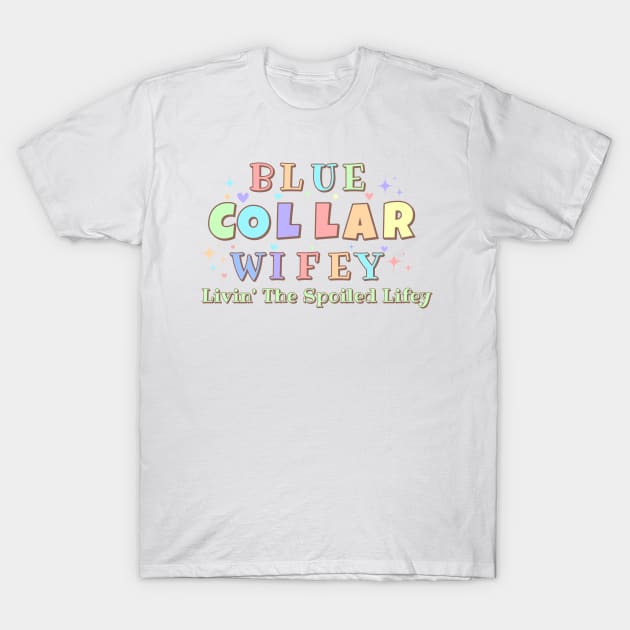 Spoiled Blue Collar Wife T-Shirt by Little Duck Designs